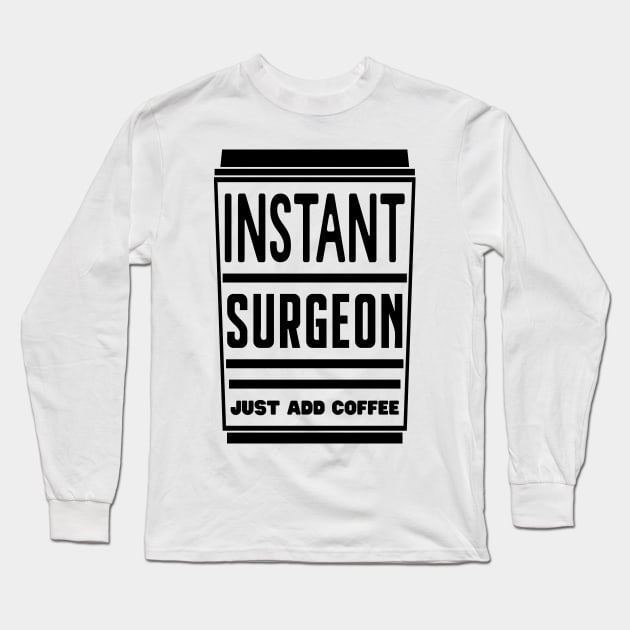 Instant surgeon, just add coffee Long Sleeve T-Shirt by colorsplash